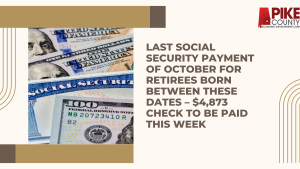 Last Social Security Payment of October for Retirees Born Between These Dates – $4,873 Check To Be Paid This Week